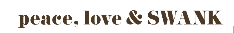 peace, love and SWANK